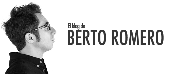 El blog de Berto Romero - El único blog escrito por Berto Romero